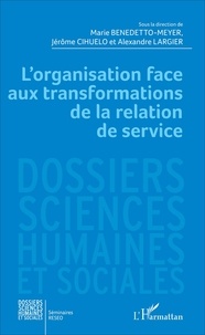 Marie Benedetto-Meyer et Jérôme Cihuelo - L'organisation face aux transformations de la relation de service.