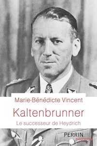 Marie-Bénédicte Vincent - Kaltenbrunner - Le successeur de Heydrich.