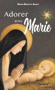 Marie-Benoîte Angot - Adorer avec Marie.