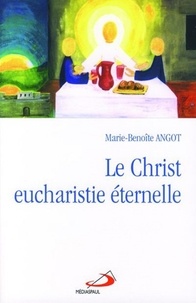 Marie-Benoîte Angot - Le Christ eucharistie éternelle.
