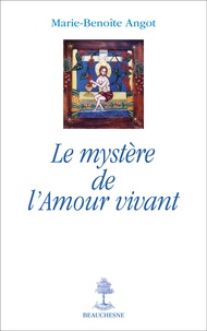 Marie-Benoîte Angot - Le mystère de l'amour vivant.