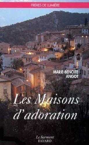 Marie-Benoîte Angot - Les Maisons d'adoration.