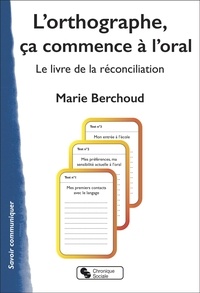 Marie Berchoud - L'orthographe, ça commence... à l'oral - Le livre de la réconciliation.