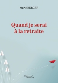 Livres électroniques gratuits à télécharger epub Quand je serai à la retraite 9791020329011 (French Edition) par Marie Berger 