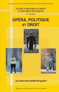 Marie-Bernadette Bruguière - Etudes d'histoire du droit et des idées politiques N° 18/2013 : Opéra, politique, droit.