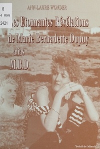 Marie-Bernadette Dubuy et Loïc Vincent - Les étonnantes révélations de Marie-Bernadette Dupuy, alias M.B.D.
