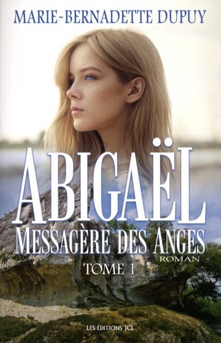 Marie-Bernadette Dupuy - Abigaël, messagère des anges Tome 1 : .