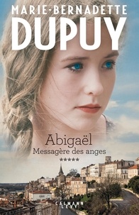 Marie-Bernadette Dupuy - Abigaël, messagère des anges Tome 5 : .