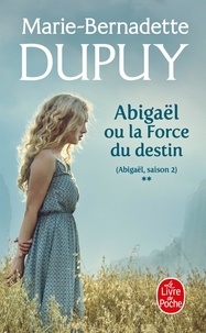 Marie-Bernadette Dupuy - Abigaël Tome 2 : La force du destin.