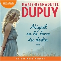 Marie-Bernadette Dupuy - Abigaël Tome 2 : La force du destin.