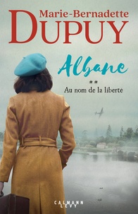 Marie-Bernadette Dupuy - Albane Tome 2 : Au nom de la liberté.