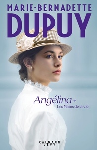 Marie-Bernadette Dupuy - Angélina Tome 1 - Les Mains de la vie (Nouvelle édition).