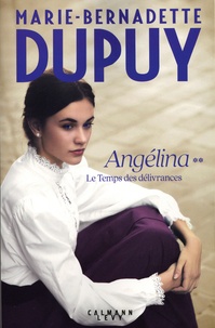 Marie-Bernadette Dupuy - Angélina Tome 2 : Le Temps des délivrances.