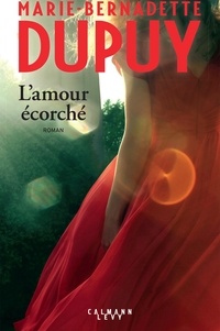Téléchargement du livre Google au format pdf L'amour écorché  par Marie-Bernadette Dupuy