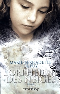 Marie-Bernadette Dupuy - L'orpheline des neiges T1.