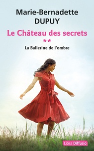 Marie-Bernadette Dupuy - Le château des secrets Tome 2 : La ballerine de l'ombre.
