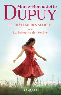 Marie-Bernadette Dupuy - Le château des secrets Tome 2 : La ballerine de l'ombre.