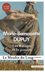 Marie-Bernadette Dupuy - Le moulin du loup Tome 5 : Les Ravages de la passion.