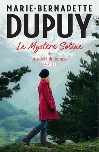Marie-Bernadette Dupuy - Le Mystère Soline, T1 - Au-delà du temps - partie 2.
