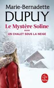 Marie-Bernadette Dupuy - Le Mystère Soline Tome 3 : Un chalet sous la neige.