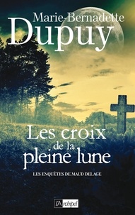 Real books pdf téléchargement gratuit Les croix de la pleine lune PDF 9782809817287 par Marie-Bernadette Dupuy