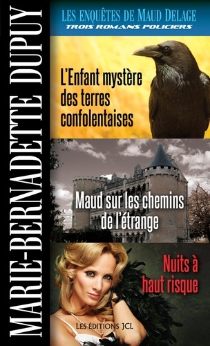 Marie-Bernadette Dupuy - Les enquêtes de Maud Delage Tome 4 : L'Enfant mystère des terres confolentaises ; Maud sur les chemins de l'étrange ; Nuits à haut risque.