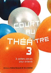 Marie Bernanoce et Yves Lebeau - Court au théâtre - Tome 3, 3 petites pièces pour enfants.