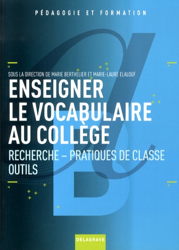 Marie Berthelier et Marie-Laure Elalouf - Enseigner le vocabulaire au collège - Recherche, pratiques de classe, outils.