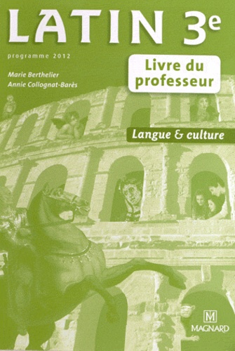 Marie Berthelier et Annie Collognat-Barès - Latin 3e - Livre du professeur.