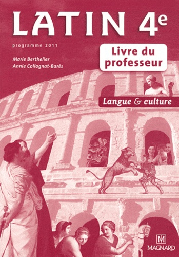 Marie Berthelier et Annie Collognat-Barès - Latin 4e - Livre du professeur.