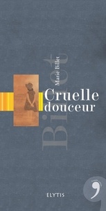 Marie Billet - Cruelle douceur.