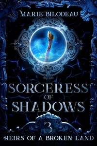  Marie Bilodeau - Sorceress of Shadows - Heirs of a Broken Land, #3.