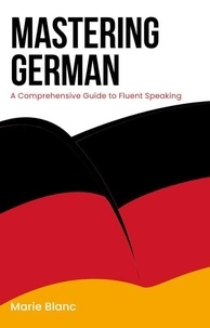  Marie Blanc - Mastering German: A Comprehensive Guide to Fluent Speaking.