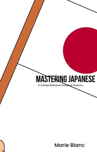  Marie Blanc - Mastering Japanese: A Comprehensive Guide to Fluency.