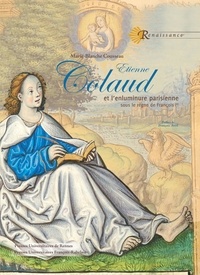 Marie-Blanche Cousseau - Etienne Colaud et l'enluminure parisienne sous le règne de François Ier.