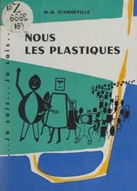 Marie-Blanche d'Arneville et Michel Antier - Nous, les plastiques !.
