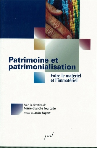 Marie-Blanche Fourcade - Patrimoine et patrimonialisation - Entre le matériel et l’immatériel.