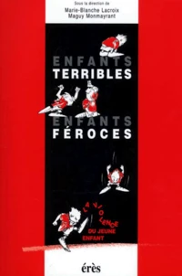 Enfants Terribles, Enfants Feroces. La Violence Du Jeune Enfant