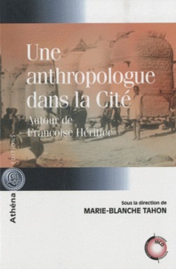 Marie-Blanche Tahon - Une anthropologue dans la Cité - Autour de Françoise Héritier.