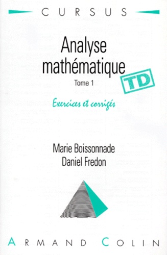 Marie Boissonade et Daniel Fredon - Analyse mathématique - Tome 1, exercices corrigés, TD.
