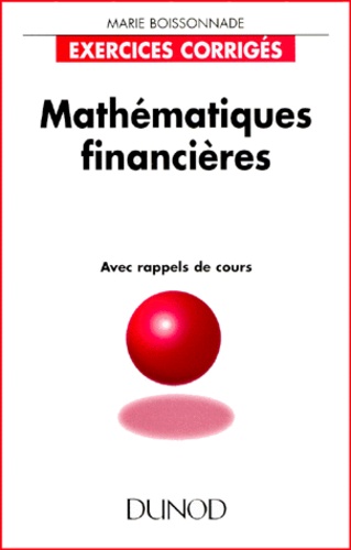 Marie Boissonnade - Mathematiques Financieres. Exercices Corriges Avec Rappels De Cours.