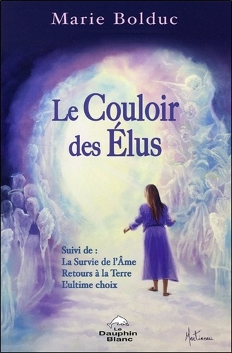 Marie Bolduc - Le couloir des élus - Suivi de : La Surive de l'Ame ; Retours à la Terre ; L'ultime choix.