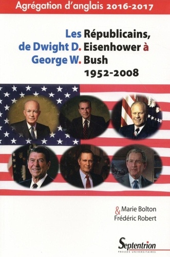Marie Bolton et Frédéric Robert - Les Républicains, de Dwight Eisenhower à George W. Bush (1952-2008).