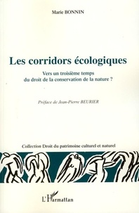 Marie Bonnin - Les corridors écologiques - Vers un troisième temps du droit de la conservation de la nature ?.