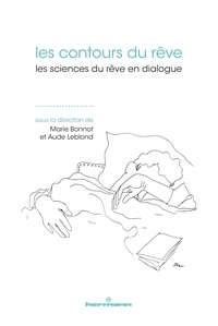 Marie Bonnot et Aude Leblond - Les contours du rêve - Les sciences du rêve en dialogue.