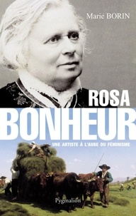 Marie Borin - Rosa bonheur - Une artiste à l'aube du féminisme.