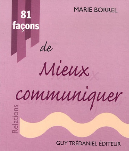 Marie Borrel - 81 Façons de mieux communiquer.