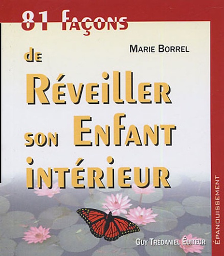 Marie Borrel - 81 façons de réveiller son enfant intérieur.