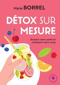 Marie Borrel - Détox sur mesure - Boostez votre santé en nettoyant votre corps.