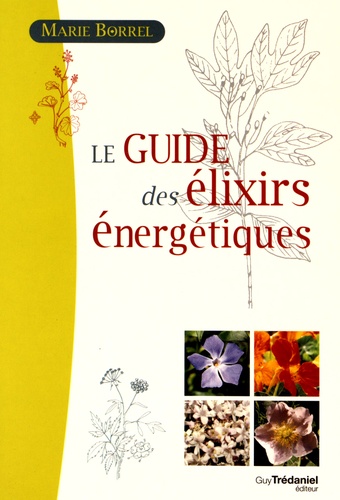 Marie Borrel - Le guide des élixirs énergétiques.
